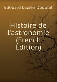 Histoire de l'astronomie (French Edition)