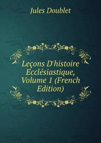 Le?ons D'histoire Eccl?siastique, Volume 1 (French Edition)