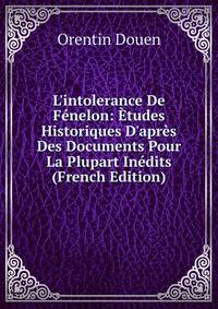 L'intolerance De F?nelon: ?tudes Historiques D'apr?s Des Documents Pour La Plupart In?dits (French Edition)