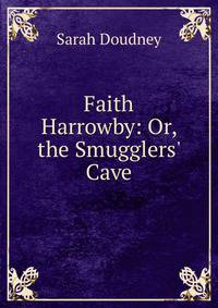 Faith Harrowby: Or, the Smugglers' Cave