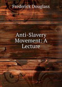 Anti-Slavery Movement: A Lecture