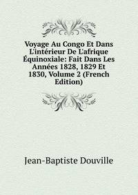 Voyage Au Congo Et Dans L'int?rieur De L'afrique ?quinoxiale: Fait Dans Les Ann?es 1828, 1829 Et 1830, Volume 2 (French Edition)