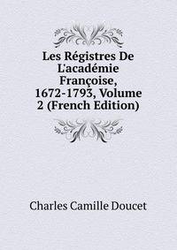 Les R?gistres De L'acad?mie Fran?oise, 1672-1793, Volume 2 (French Edition)