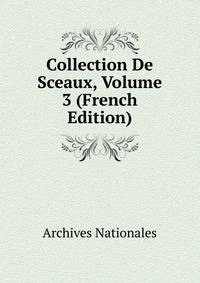 Collection De Sceaux, Volume 3 (French Edition)
