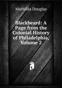 Blackbeard: A Page from the Colonial History of Philadelphia, Volume 2