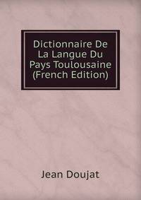 Dictionnaire De La Langue Du Pays Toulousaine (French Edition)