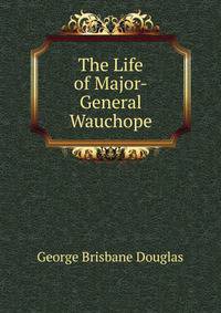 The Life of Major-General Wauchope