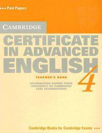Cambridge Certificate in Advanced English 4: Teacher's Book, Examination Papers from the University of Cambridge Local Examinations Syndicate