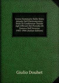 Cenno Sommario Sullo Stato Attuale Dell'Elettrotecnica: Serie Di Conferenze Tenute Agli Ufficiali Del Presidio Di Genova Nell'Inverno 1903-1904 (Italian Edition)