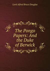 The Pongo Papers: And the Duke of Berwick