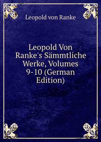 Leopold Von Ranke's S?mmtliche Werke, Volumes 9-10 (German Edition)
