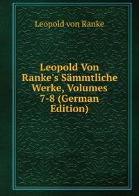 Leopold Von Ranke's S?mmtliche Werke, Volumes 7-8 (German Edition)