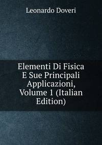 Elementi Di Fisica E Sue Principali Applicazioni, Volume 1 (Italian Edition)