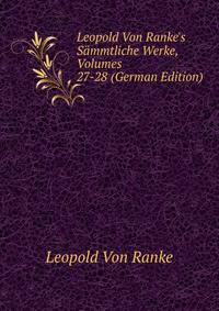 Leopold Von Ranke's S?mmtliche Werke, Volumes 27-28 (German Edition)