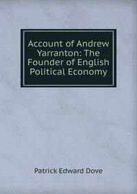 Account of Andrew Yarranton: The Founder of English Political Economy