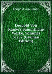 Leopold Von Ranke's S?mmtliche Werke, Volumes 51-52 (German Edition)