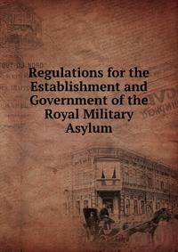 Regulations for the Establishment and Government of the Royal Military Asylum