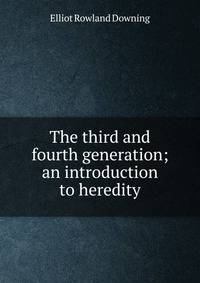 The third and fourth generation; an introduction to heredity