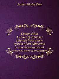 Composition. A series of exercises selected from a new system of art education