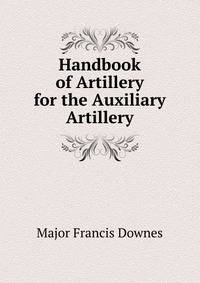 Handbook of Artillery for the Auxiliary Artillery