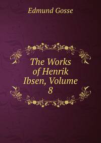 The Works of Henrik Ibsen, Volume 8