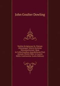 Notitia Scriptorum Ss. Patrum Aliorumque Veteris Ecclesi? Monumentorum: Qu? in Collectionibus Anecdotorum Post Annum Christi Mdcc in Lucem Editis Continentur (Latin Edition)