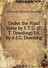 Under the Pipal Verse by F.T.D. (F.T. Dowding) Ed. by A.J.C. Dowding.