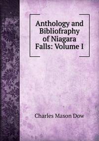 Anthology and Bibliofraphy of Niagara Falls: Volume I