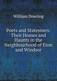 Poets and Statesmen: Their Homes and Haunts in the Neighbourhood of Eton and Windsor