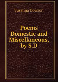 Poems Domestic and Miscellaneous, by S.D.