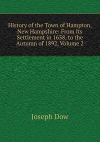 History of the Town of Hampton, New Hampshire: From Its Settlement in 1638, to the Autumn of 1892, Volume 2