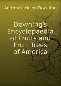 Downing's Encyclopaedia of Fruits and Fruit Trees of America