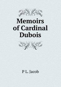 Memoirs of Cardinal Dubois