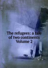 The refugees: a tale of two continents Volume 2