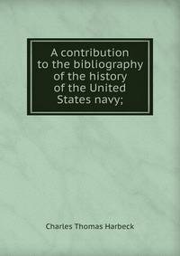 A contribution to the bibliography of the history of the United States navy;