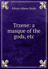 Trzene: a masque of the gods, etc.