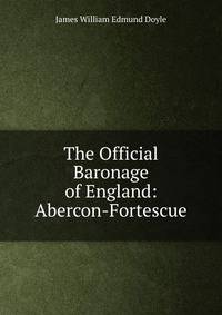 The Official Baronage of England: Abercon-Fortescue