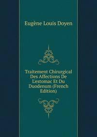 Traitement Chirurgical Des Affections De L'estomac Et Du Duodenum (French Edition)