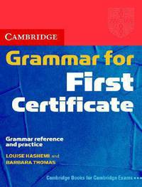 Cambridge Grammar for First Certificate: Grammar Reference and Practice
