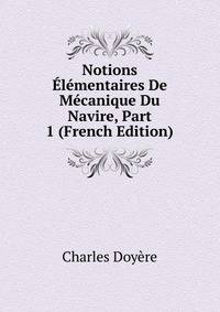 Notions Elementaires De Mecanique Du Navire, Part 1 (French Edition)