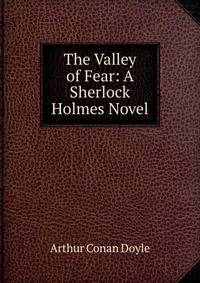 The Valley of Fear: A Sherlock Holmes Novel
