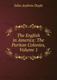 The English in America: The Puritan Colonies, Volume 1