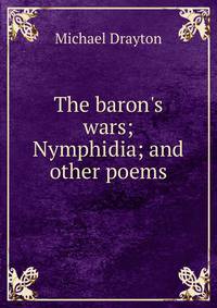 The baron's wars; Nymphidia; and other poems