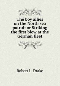 The boy allies on the North sea patrol: or Striking the first blow at the German fleet