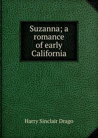 Suzanna; a romance of early California