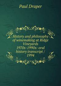 History and philosophy of winemaking at Ridge Vineyards 1970s-1990s: oral history transcript / 1994