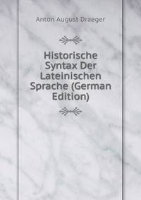Historische Syntax Der Lateinischen Sprache (German Edition)