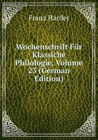 Wochenschrift Fur Klassiche Philologie, Volume 23 (German Edition)