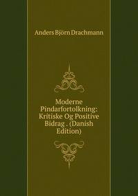 Moderne Pindarfortolkning: Kritiske Og Positive Bidrag . (Danish Edition)