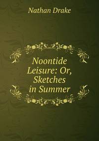 Noontide Leisure: Or, Sketches in Summer